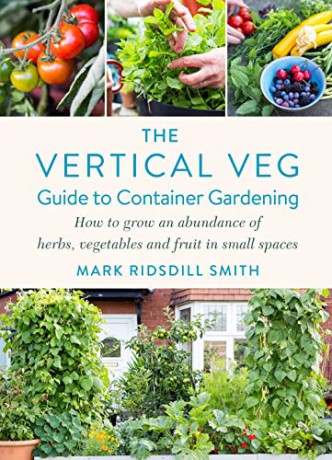 The Vertical Veg Guide to Container Gardening: How to Grow an Abundance of Herbs, Vegetables and Fruit in Small Spaces - Mark Ridsdill Smith [KSIĄŻKA]