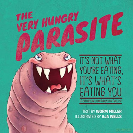 The Very Hungry Parasite: It's Not What You're Eating, It's What's Eating You (A Bathroom Companion for Adults) - Worm Miller [KSIĄŻKA]