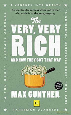 The Very, Very Rich and How They Got That Way: The spectacular success stories of 15 men who made it to the very very top - Max Gunther [KSIĄŻKA]