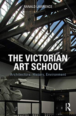 The Victorian Art School: Architecture, History, Environment - Ranald Lawrence [KSIĄŻKA]