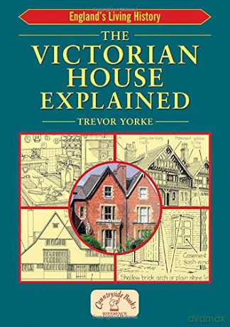 The Victorian House Explained (England's Living History) - Trevor Yorke [KSIĄŻKA]