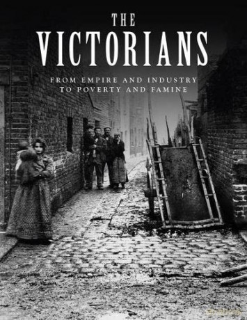The Victorians: From Empire and Industry to Poverty and Famine - John D Wright [KSIĄŻKA]