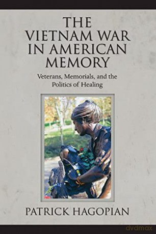 The Vietnam War in American Memory: Veterans, Memorials, and the Politics of Healing (Culture, Politics, and the Cold War) (Culture and Politics in the Cold War and Beyond) - Patrick Hagopian [KSIĄŻKA]