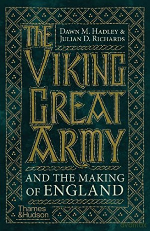 The Viking Great Army and the Making of England - Dawn Hadley [KSIĄŻKA]