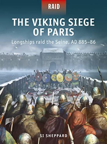 The Viking Siege of Paris: Longships raid the Seine, AD 885-86 - Si Sheppard [KSIĄŻKA]