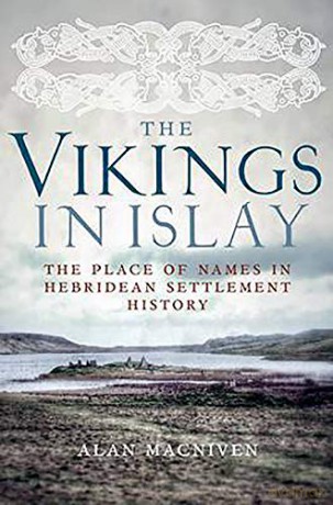 The Vikings in Islay: The Place of Names in Hebridean Settlement History - Alan Macniven [KSIĄŻKA]