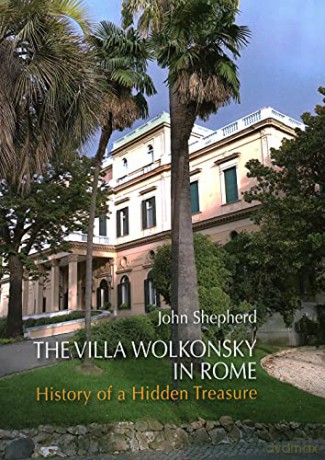 The Villa Wolkonsky in Rome: History of a Hidden Treasure - John Shepherd [KSIĄŻKA]