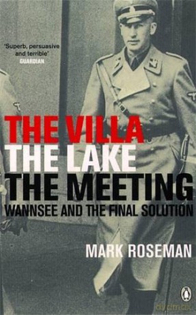 The Villa, The Lake, The Meeting: Wannsee and the Final Solution - Mark Roseman [KSIĄŻKA]