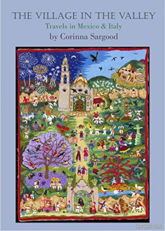 The Village in the Valley: Travels in Mexico and Italy - Corinna Sargood [KSIĄŻKA]