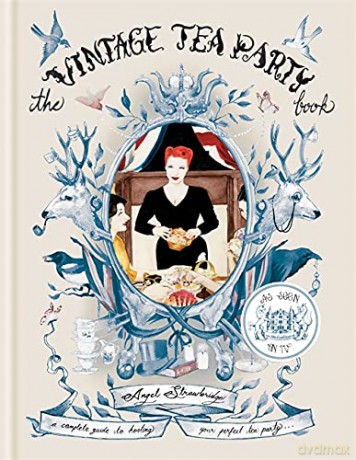 The Vintage Tea Party Book: A Complete Guide to Hosting Your Perfect Tea Party - Angel Strawbridge [KSIĄŻKA]