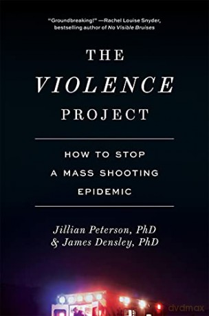 The Violence Project: How to Stop a Mass Shooting Epidemic - Jillian Peterson [KSIĄŻKA]