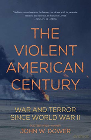 The Violent American Century: War and Terror Since World War II (Dispatch Books) - John W. Dower [KSIĄŻKA]