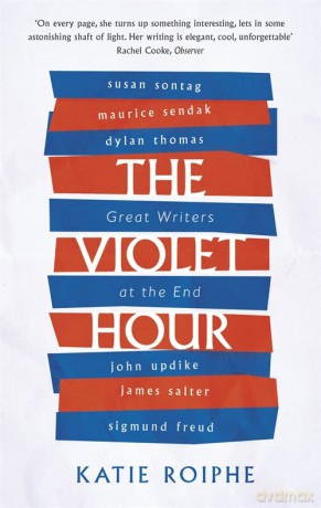 The Violet Hour: Great Writers at the End - Katie Roiphe [KSIĄŻKA]