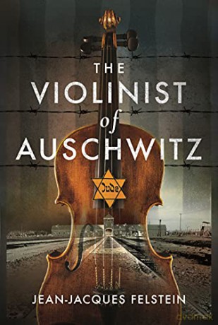 The Violinist of Auschwitz - Jean-Jacques Felstein [KSIĄŻKA]