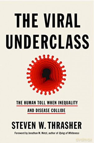 The Viral Underclass: The Human Toll When Inequality and Disease Collide - Steven W. Thrasher [KSIĄŻKA]