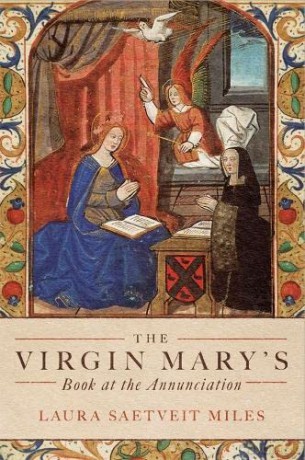The Virgin Mary's Book at the Annunciation: Reading, Interpretation, and Devotion in Medieval England - Professor Laura Saetveit Miles [KSIĄŻKA]