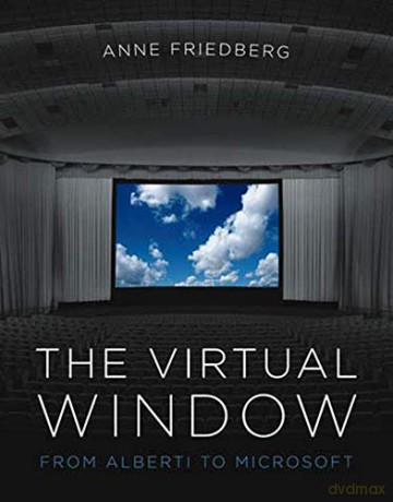 The Virtual Window: From Alberti to Microsoft (The MIT Press) - Anne Friedberg [KSIĄŻKA]