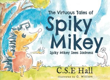 The Virtuous Tales of Spiky Mikey - Spiky Mikey Sees Sadness - C.S.E. Hall [KSIĄŻKA]
