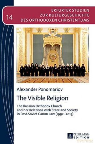 The Visible Religion; The Russian Orthodox Church and her Relations with State and Society in Post-Soviet Canon Law (1992-2015) (14) (Erfurter Studien zur Kulturgeschichte des orthodoxen Christentums) - Alexander Ponomariov [KSIĄŻKA]