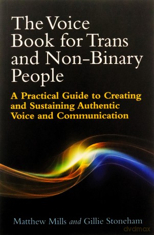 The Voice Book for Trans and Non-Binary People: A Practical Guide to Creating and Sustaining Authentic Voice and Communication - Matthew Mills and Gillie Stoneham [KSIĄŻKA]
