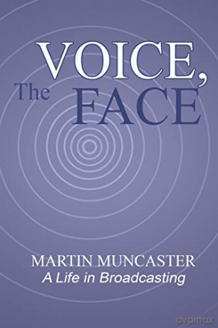 The Voice, the Face: A Life in Broadcasting - Martin Muncaster [KSIĄŻKA]