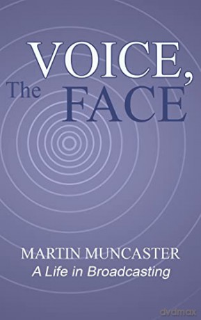 The Voice, the Face: A Life in Broadcasting - Martin Muncaster [KSIĄŻKA]