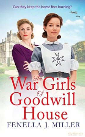 The War Girls of Goodwill House: The start of a brand new historical saga series by Fenella J. Miller for 2022 - Fenella J Miller [KSIĄŻKA]