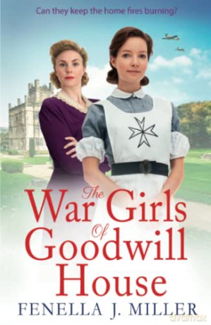 The War Girls of Goodwill House: The start of a brand new historical saga series by Fenella J. Miller for 2022 - Fenella J. Miller [KSIĄŻKA]