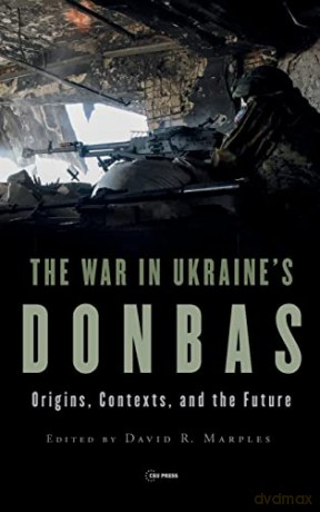 The War in Ukraine's Donbas: Origins, Contexts, and the Future - David R Marples [KSIĄŻKA]