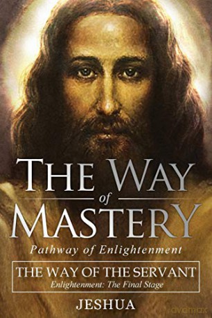 The Way of Mastery, The Way of the Servant: Living the Light of Christ; Enlightenment, The Final Stage - Jeshua Ben Joseph [KSIĄŻKA]