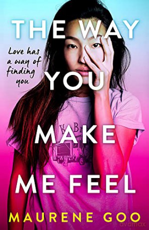 The Way You Make Me Feel - Maurene Goo [KSIĄŻKA]