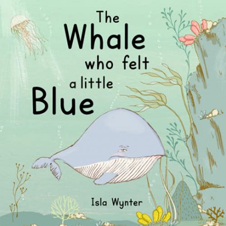 The Whale Who Felt a Little Blue: A Picture Book About Depression - Isla Wynter [KSIĄŻKA]