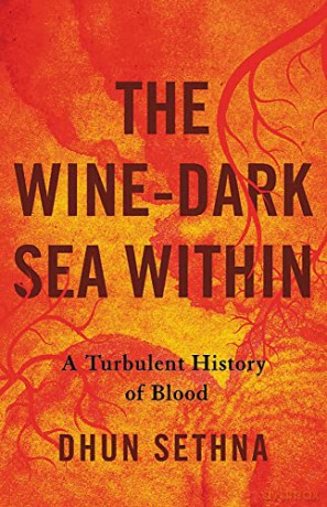 The Wine-Dark Sea Within: A Turbulent History of Blood - Dhun Sethna [KSIĄŻKA]