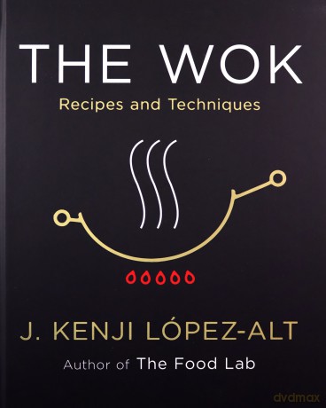 The Wok: Recipes and Techniques - J. Kenji López-Alt [KSIĄŻKA]