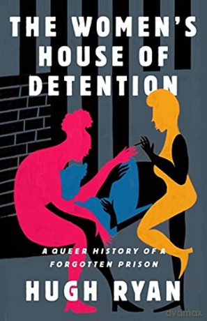 The Women's House of Detention: A Queer History of a Forgotten Prison - Hugh Ryan [KSIĄŻKA]