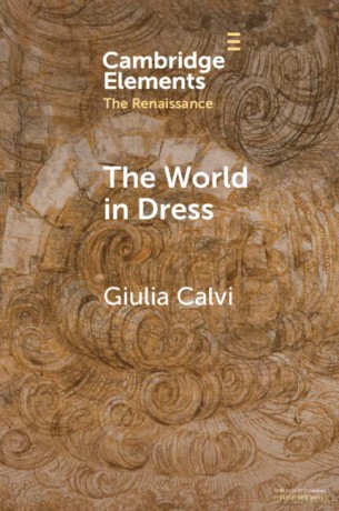The World in Dress: Costume Books across Italy, Europe, and the East (Elements in the Renaissance) - Giulia Calvi [KSIĄŻKA]