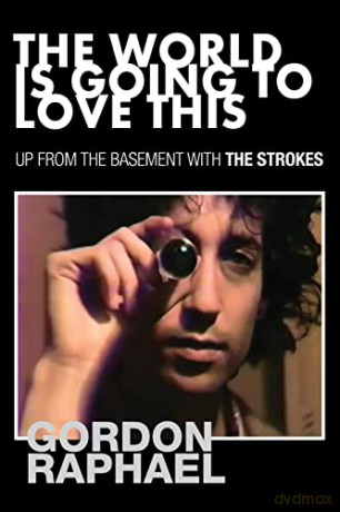 The World Is Going To Love This: Up From The Basement With The Strokes - Gordon Raphael [KSIĄŻKA]