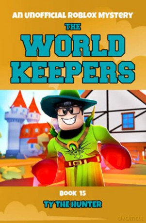 The World Keepers 15: A Thrilling Roblox Themed Adventure Series - Ty The Hunter [KSIĄŻKA]