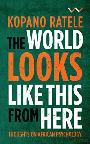 The World Looks Like This From Here: Thoughts on African Psychology - Kopano Ratele [KSIĄŻKA]