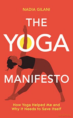 The Yoga Manifesto: How Yoga Helped Me and Why it Needs to Save Itself - Nadia Gilani [KSIĄŻKA]