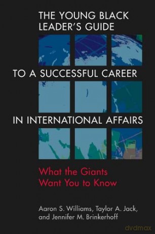 The Young Black Leader's Guide to a Successful Career in International Affairs: What the Giants Want You to Know - Aaron S. Williams [KSIĄŻKA]