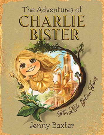 The Adventures of Charlie Bister: The Little Golden Fairy - Jenny Baxter [KSIĄŻKA]