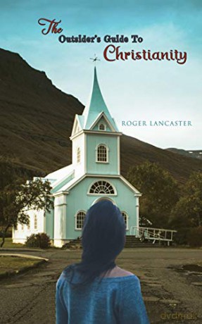 The Outsider's Guide to Christianity - Roger Lancaster [KSIĄŻKA]