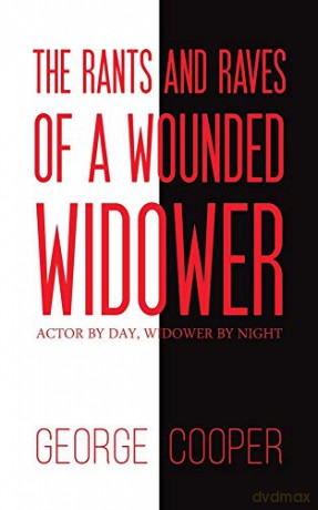 The Rants and Raves of a Wounded Widower: Actor by Day, Widower by Night - George Cooper [KSIĄŻKA]