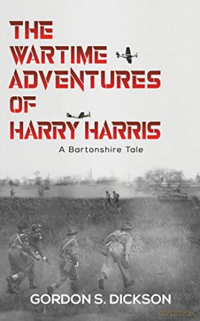 The Wartime Adventures of Harry Harris: A Bartonshire Tale - Gordon S. Dickson [KSIĄŻKA]