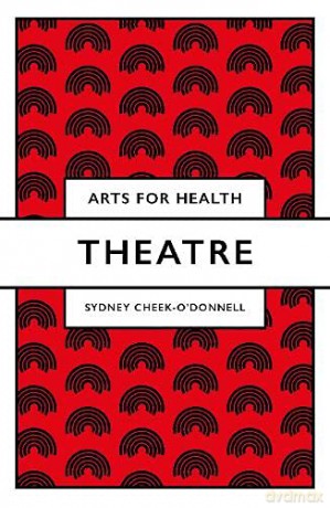 Theatre (Arts for Health) - Sydney Cheek-O'Donnell [KSIĄŻKA]