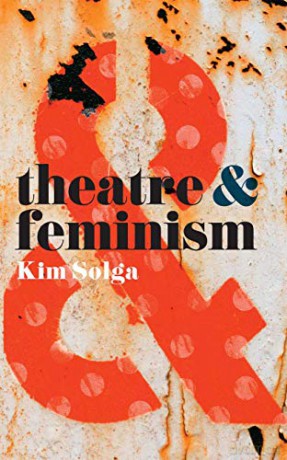 Theatre and Feminism: 18 - Kim Solga [KSIĄŻKA]
