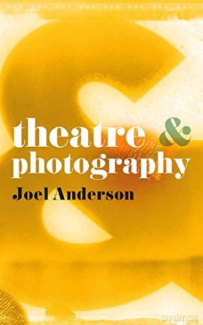Theatre and Photography: 26 - Joel Anderson [KSIĄŻKA]
