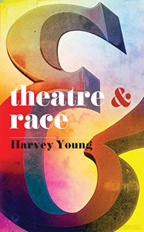 Theatre and Race: 20 - Harvey Young [KSIĄŻKA]