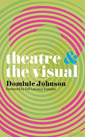 Theatre and The Visual: 44 - Dominic Johnson [KSIĄŻKA]